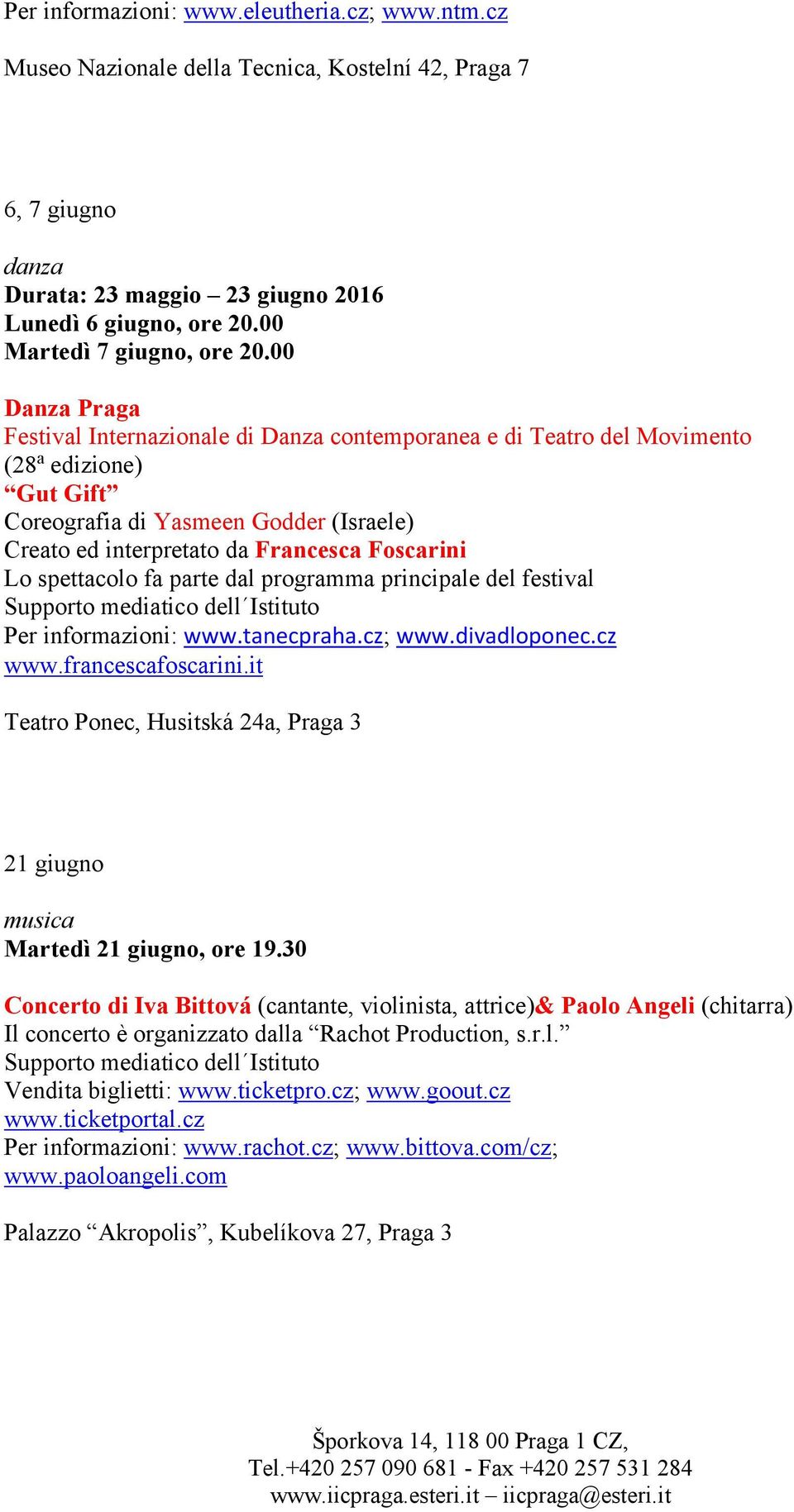 00 Danza Praga Festival Internazionale di Danza contemporanea e di Teatro del Movimento (28 a edizione) Gut Gift Coreografia di Yasmeen Godder (Israele) Creato ed interpretato da Francesca Foscarini