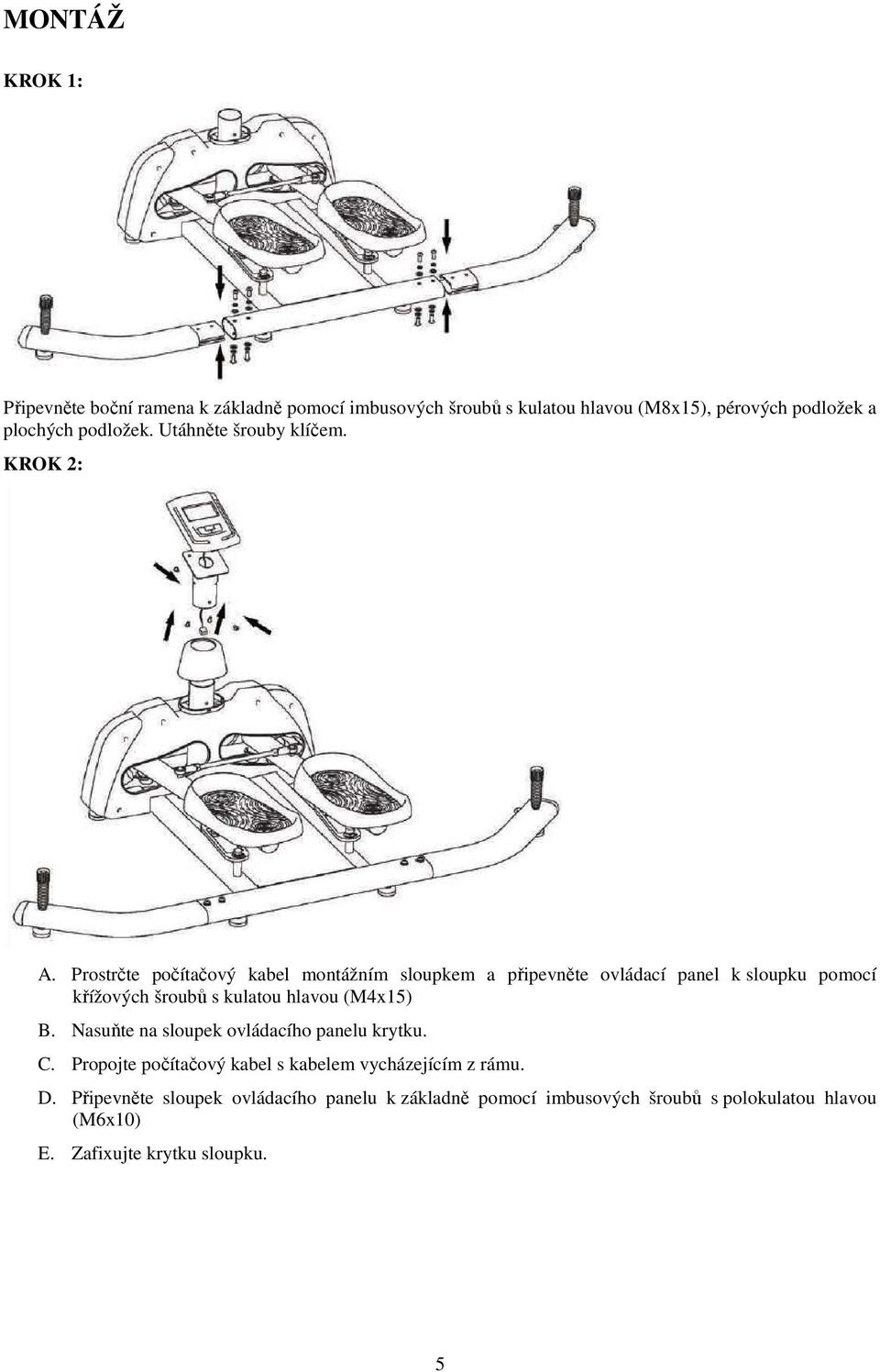 Prostrčte počítačový kabel montážním sloupkem a připevněte ovládací panel k sloupku pomocí křížových šroubů s kulatou hlavou (M4x15) B.