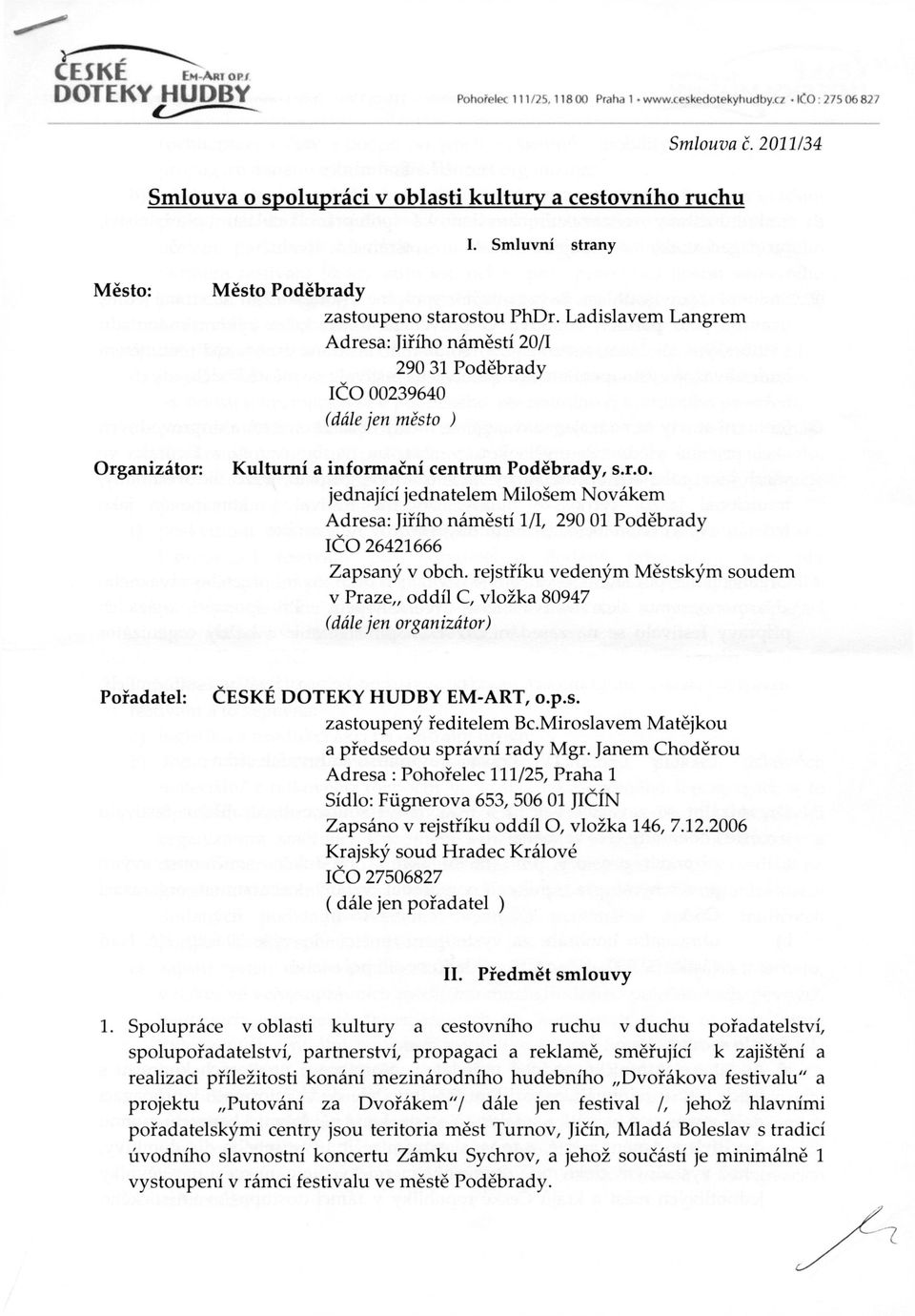 Ladislavem Langrem Adresa: Jiřího náměstí 20/1 290 31 Poděbrady IČO 00239640 (dále jen město ) Organizátor: Kulturní a informační centrum Poděbrady, s.r.o. jednající jednatelem Milošem Novákem Adresa: Jiřího náměstí l/l, 290 01 Poděbrady IČO 26421666 Zapsaný v obch.