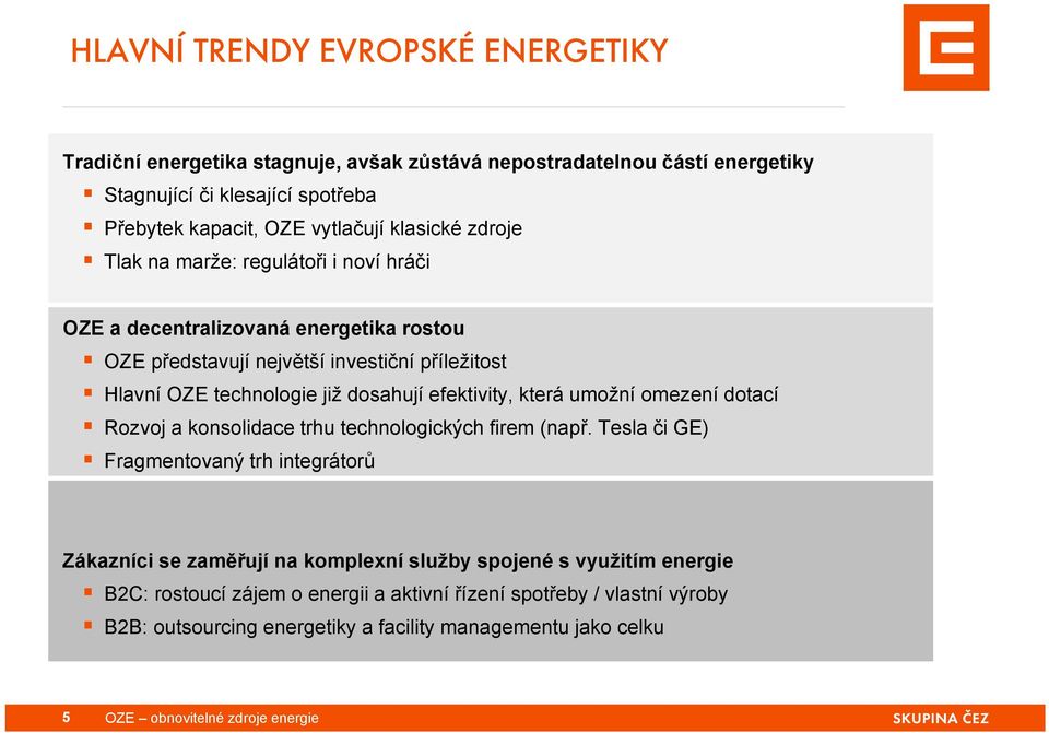 efektivity, která umožní omezení dotací Rozvoj a konsolidace trhu technologických firem (např.