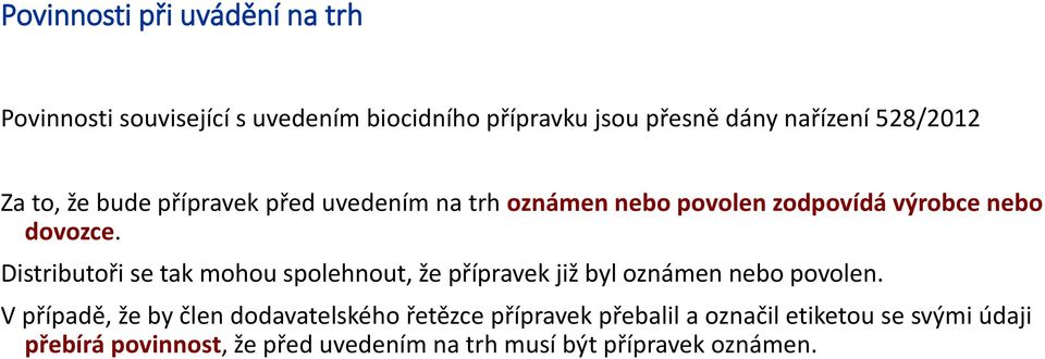 Distributoři se tak mohou spolehnout, že přípravek již byl oznámen nebo povolen.