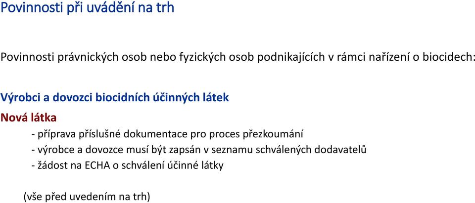 příprava příslušné dokumentace pro proces přezkoumání - výrobce a dovozce musí být zapsán v