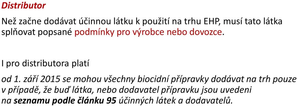 září 2015 se mohou všechny biocidní přípravky dodávat na trh pouze v případě, že buď