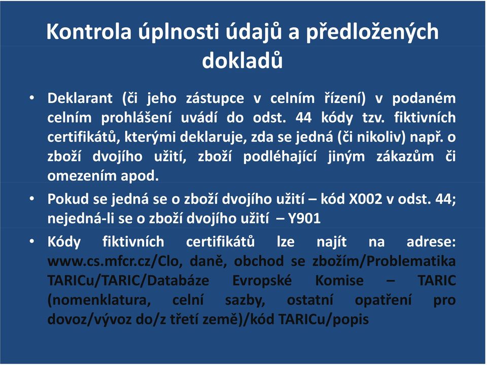 Pokud se jedná se o zboží dvojího užití kód X002 v odst. 44; nejedná li se o zboží dvojího užití Y901 Kódy fiktivních certifikátů lze najít na adrese: www.cs.