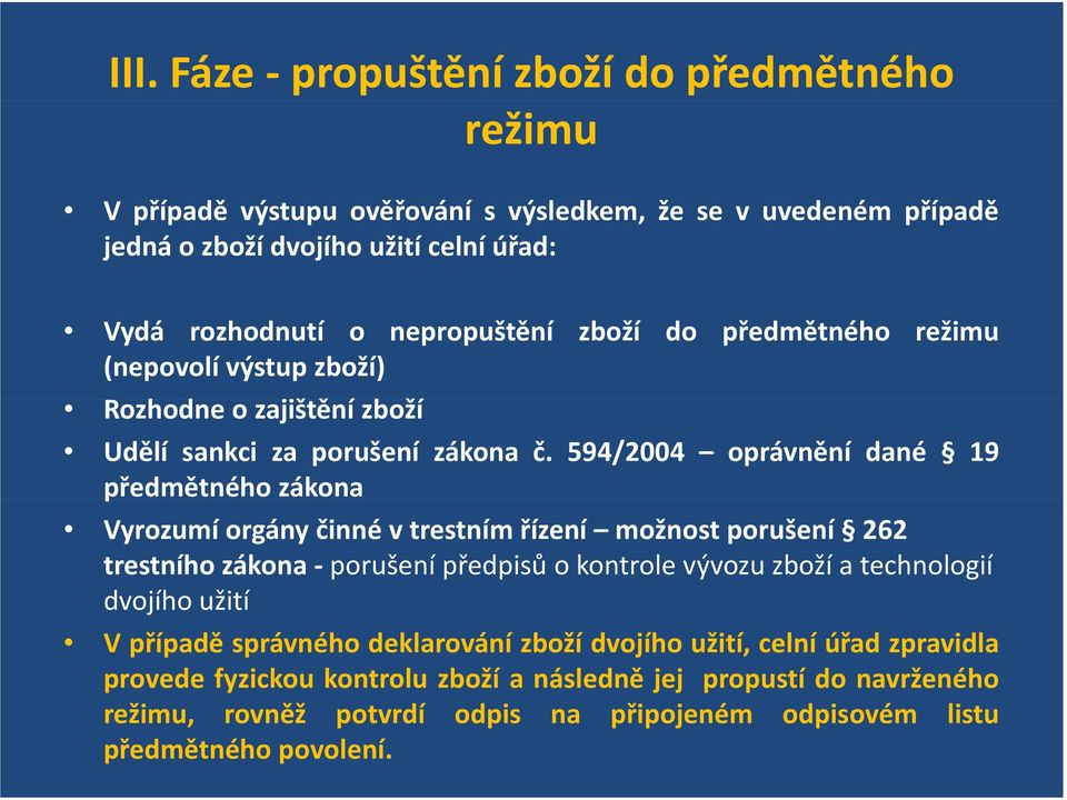 594/2004 oprávnění dané 19 předmětného zákona Vyrozumí orgány činné v trestním řízení možnost porušení 262 trestního zákona porušení předpisů o kontrole vývozu zboží a technologií