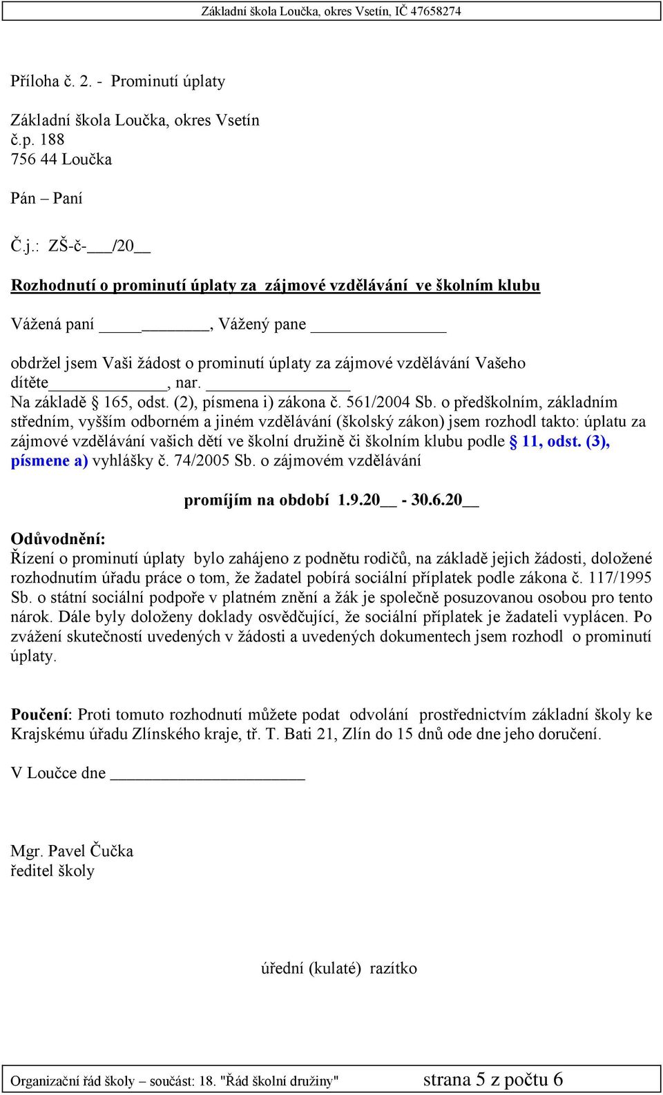 Na základě 165, odst. (2), písmena i) zákona č. 561/2004 Sb.