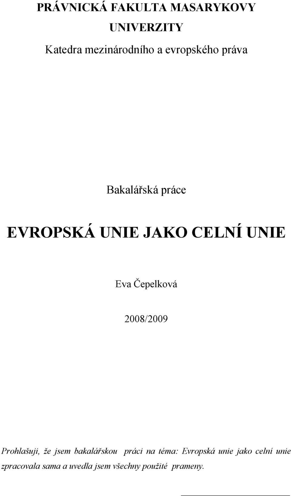 Čepelková 2008/2009 Prohlašuji, že jsem bakalářskou práci na téma: