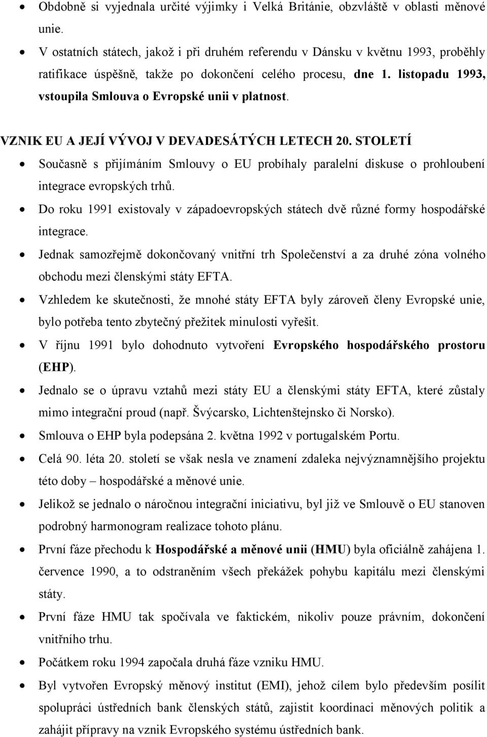 listopadu 1993, vstoupila Smlouva o Evropské unii v platnost. VZNIK EU A JEJÍ VÝVOJ V DEVADESÁTÝCH LETECH 20.