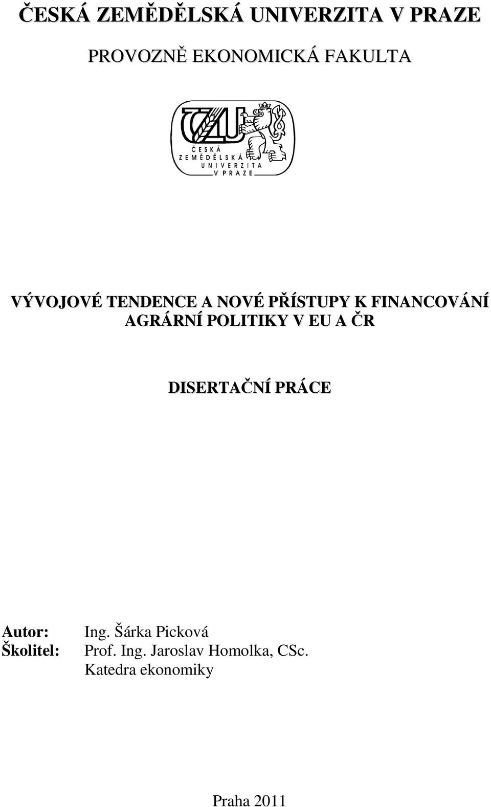 POLITIKY V EU A ČR DISERTAČNÍ PRÁCE Autor: Školitel: Ing.