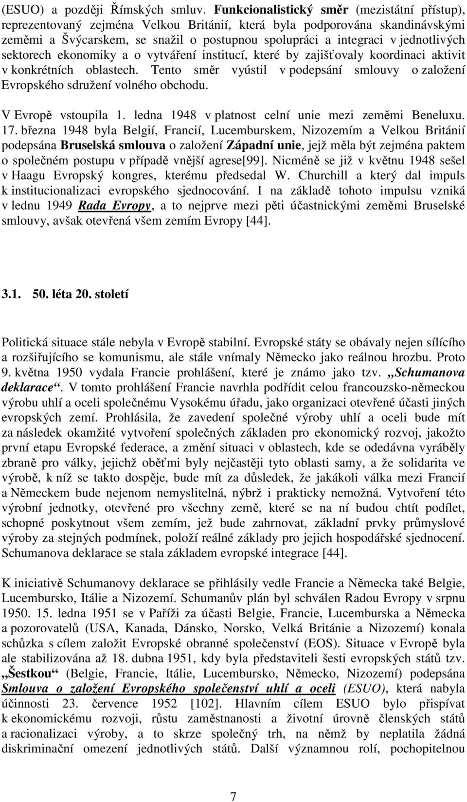 jednotlivých sektorech ekonomiky a o vytváření institucí, které by zajišťovaly koordinaci aktivit v konkrétních oblastech.