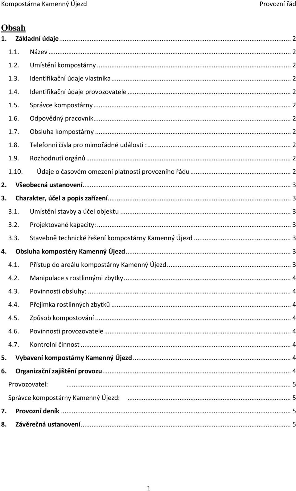 Všeobecná ustanovení... 3 3. Charakter, účel a popis zařízení... 3 3.1. Umístění stavby a účel objektu... 3 3.2. Projektované kapacity:... 3 3.3. Stavebně technické řešení kompostárny Kamenný Újezd.