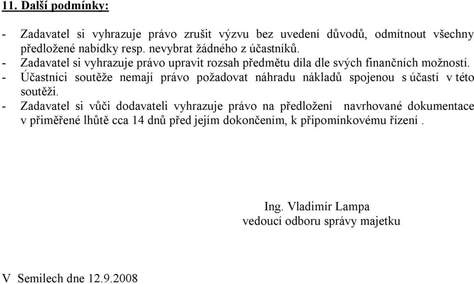 - Účastníci soutěže nemají právo požadovat náhradu nákladů spojenou s účastí v této soutěži.