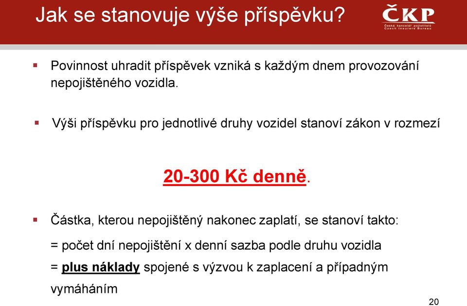 Výši příspěvku pro jednotlivé druhy vozidel stanoví zákon v rozmezí 20-300 Kč denně.