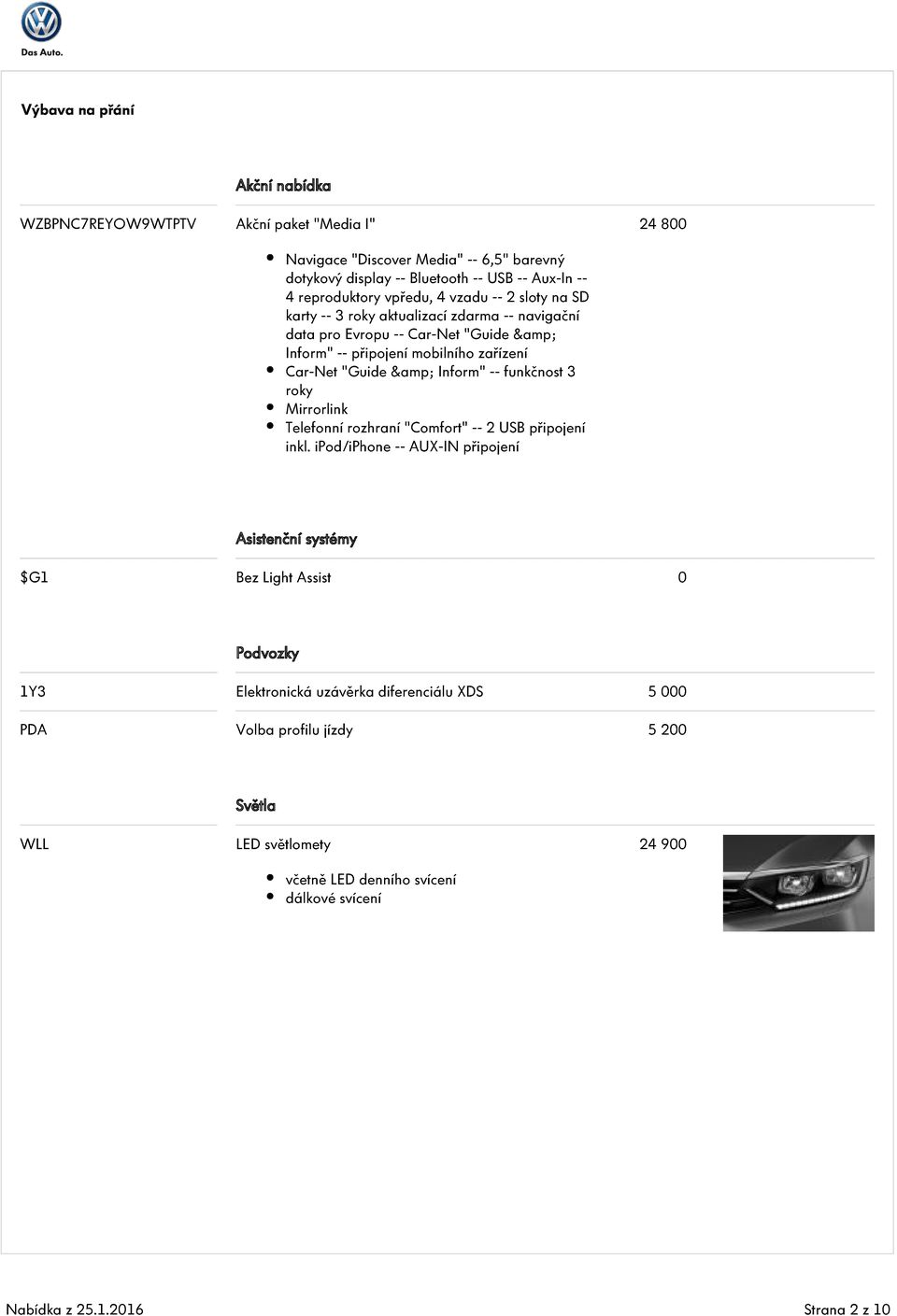 "Guide & Inform" -- funkčnost 3 roky Mirrorlink Telefonní rozhraní "Comfort" -- 2 USB připojení inkl.