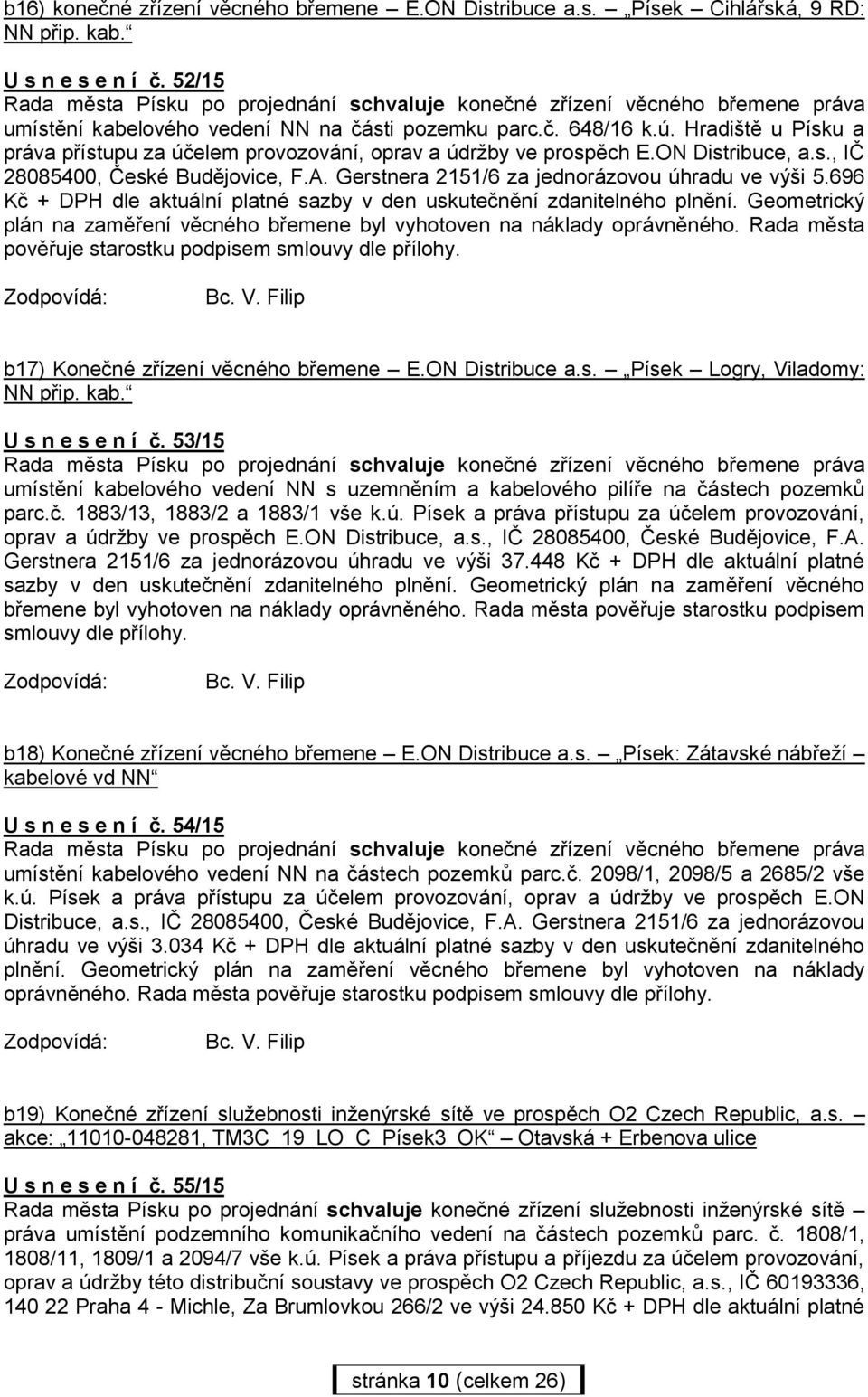 Hradiště u Písku a práva přístupu za účelem provozování, oprav a údržby ve prospěch E.ON Distribuce, a.s., IČ 28085400, České Budějovice, F.A. Gerstnera 2151/6 za jednorázovou úhradu ve výši 5.