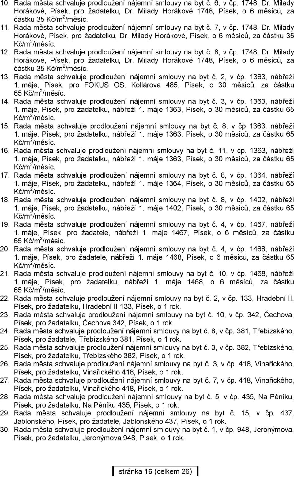 Rada města schvaluje prodloužení nájemní smlouvy na byt č. 8, v čp. 1748, Dr. Milady Horákové, Písek, pro žadatelku, Dr. Milady Horákové 1748, Písek, o 6 měsíců, za částku 35 13.