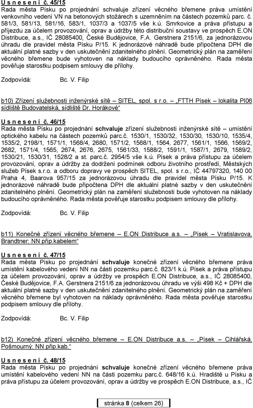 Gerstnera 2151/6, za jednorázovou úhradu dle pravidel města Písku P/15. K jednorázové náhradě bude připočtena DPH dle aktuální platné sazby v den uskutečnění zdanitelného plnění.