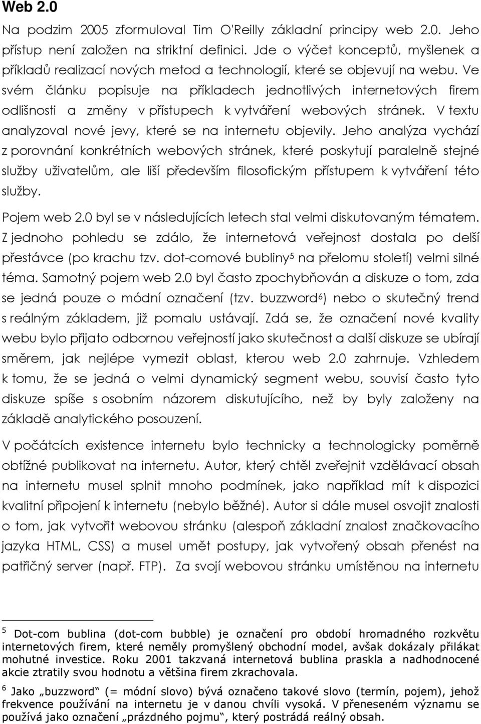 Ve svém článku popisuje na příkladech jednotlivých internetových firem odlišnosti a změny v přístupech k vytváření webových stránek. V textu analyzoval nové jevy, které se na internetu objevily.