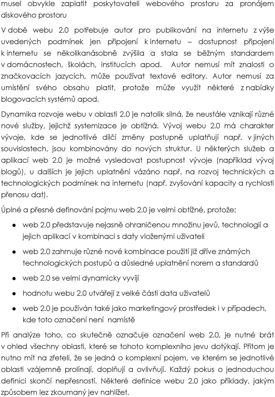 domácnostech, školách, institucích apod. Autor nemusí mít znalosti o značkovacích jazycích, může používat textové editory.