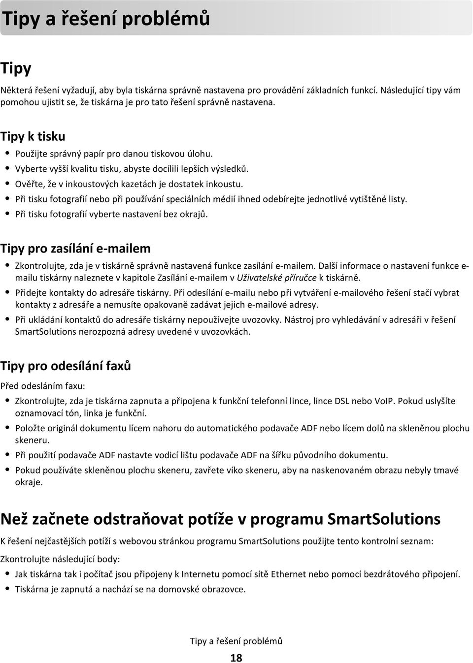 Vyberte vyšší kvalitu tisku, abyste docílili lepších výsledků. Ověřte, že v inkoustových kazetách je dostatek inkoustu.