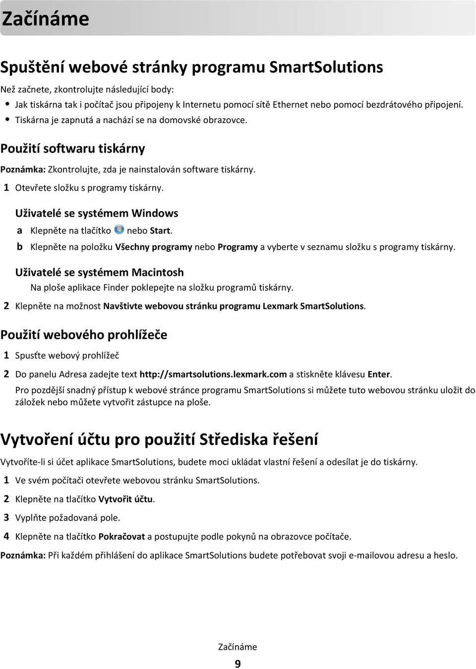 1 Otevřete složku s programy tiskárny. Uživatelé se systémem Windows a Klepněte na tlačítko nebo Start.