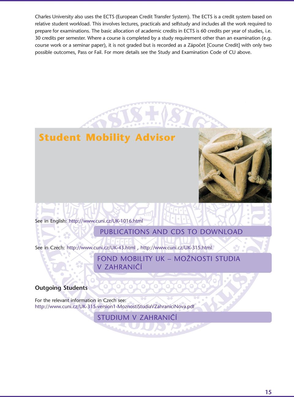 e. 30 credits per semester. Where a course is completed by a study requirement other than an examination (e.g.