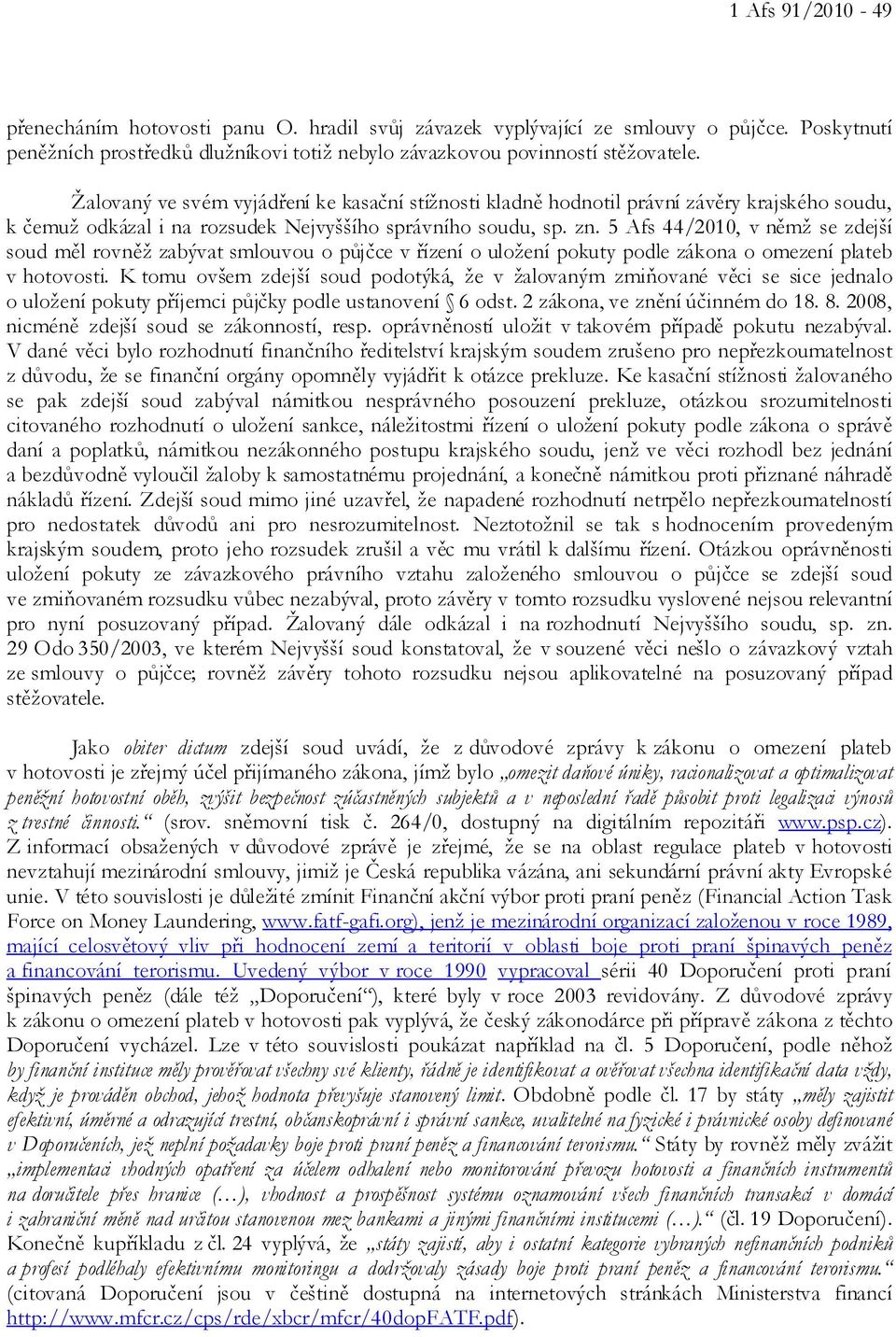 5 Afs 44/2010, v němž se zdejší soud měl rovněž zabývat smlouvou o půjčce v řízení o uložení pokuty podle zákona o omezení plateb v hotovosti.