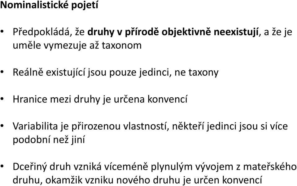 konvencí Variabilita je přirozenou vlastností, někteří jedinci jsou si více podobní než jiní