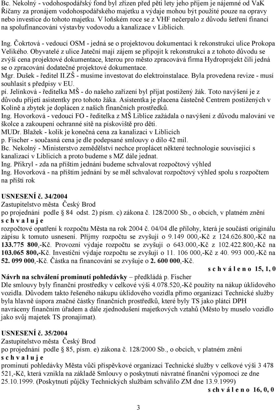 Čokrtová - vedoucí OSM - jedná se o projektovou dokumentaci k rekonstrukci ulice Prokopa Velikého.