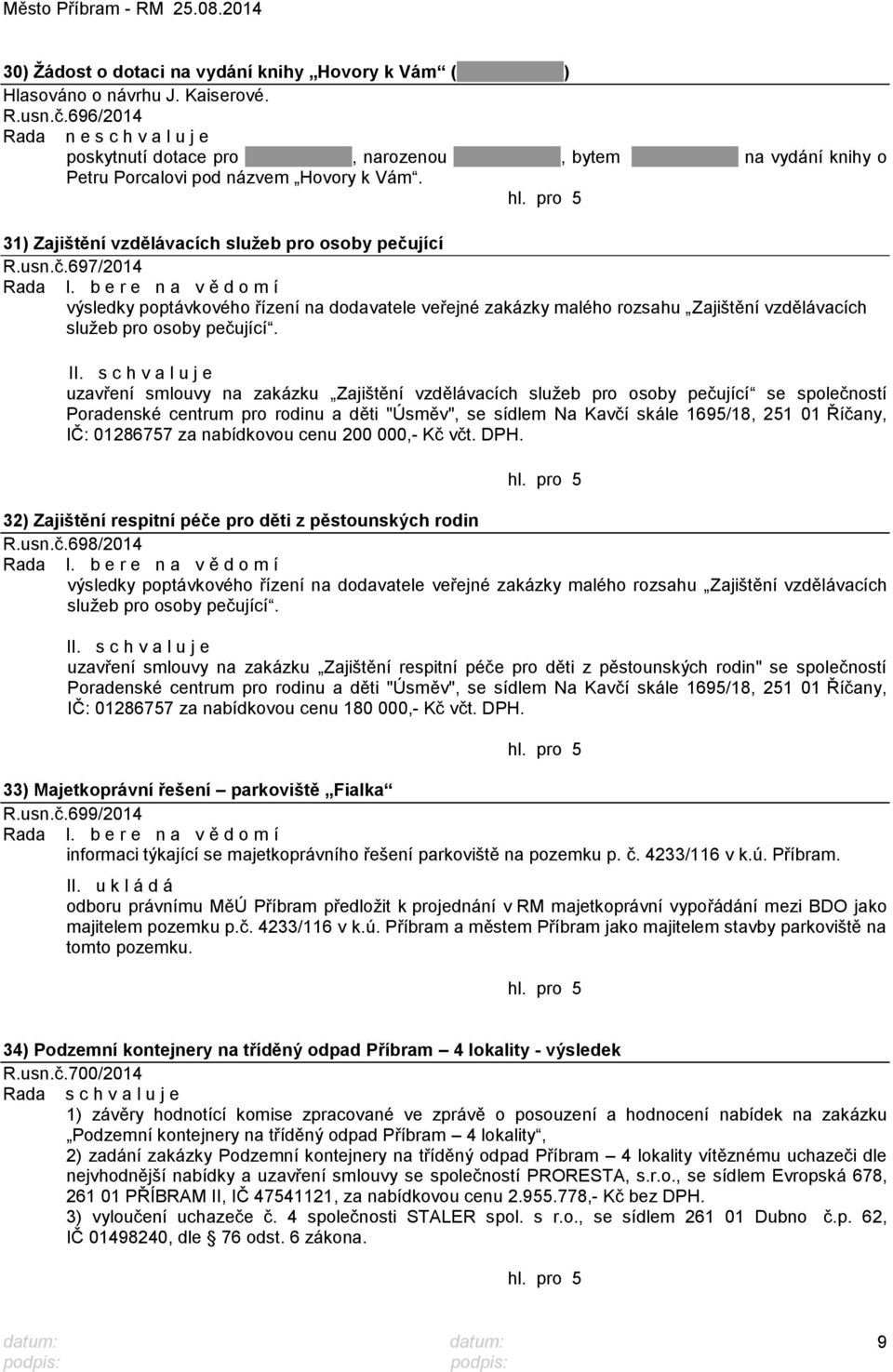 b e r e n a v ě d o m í výsledky poptávkového řízení na dodavatele veřejné zakázky malého rozsahu Zajištění vzdělávacích sluţeb pro osoby pečující. II.