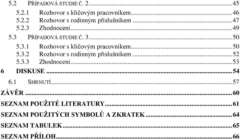 .. 52 5.3.3 Zhodnocení... 53 6 DISKUSE... 54 6.1 SHRNUTÍ... 57 ZÁVĚR... 60 SEZNAM POUŽITÉ LITERATURY.