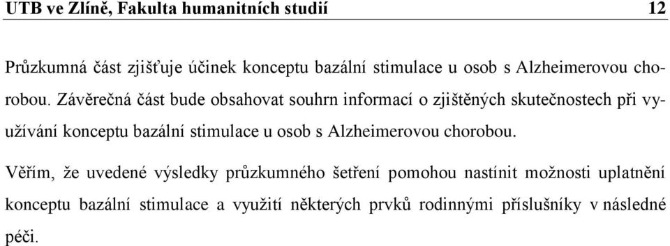 Závěrečná část bude obsahovat souhrn informací o zjištěných skutečnostech při využívání konceptu bazální stimulace