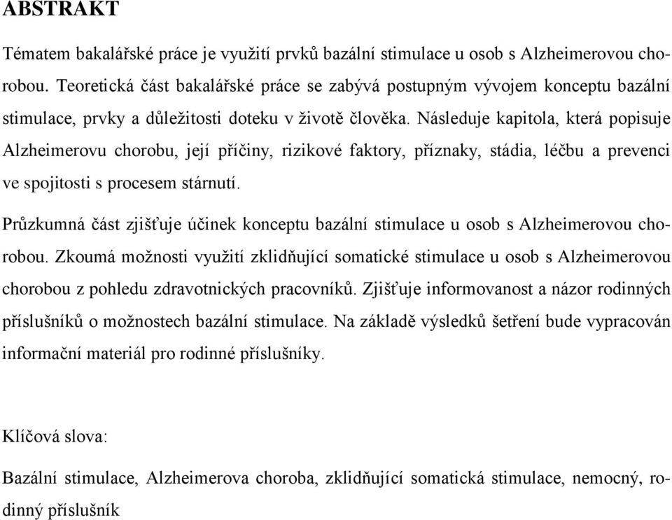 Následuje kapitola, která popisuje Alzheimerovu chorobu, její příčiny, rizikové faktory, příznaky, stádia, léčbu a prevenci ve spojitosti s procesem stárnutí.