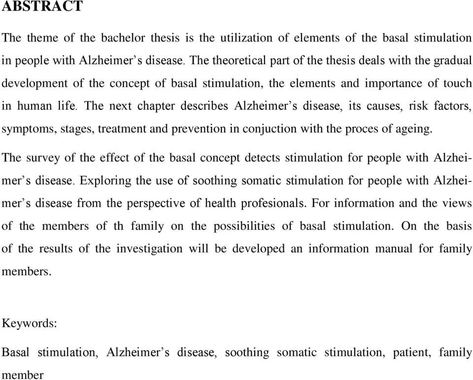 The next chapter describes Alzheimer s disease, its causes, risk factors, symptoms, stages, treatment and prevention in conjuction with the proces of ageing.