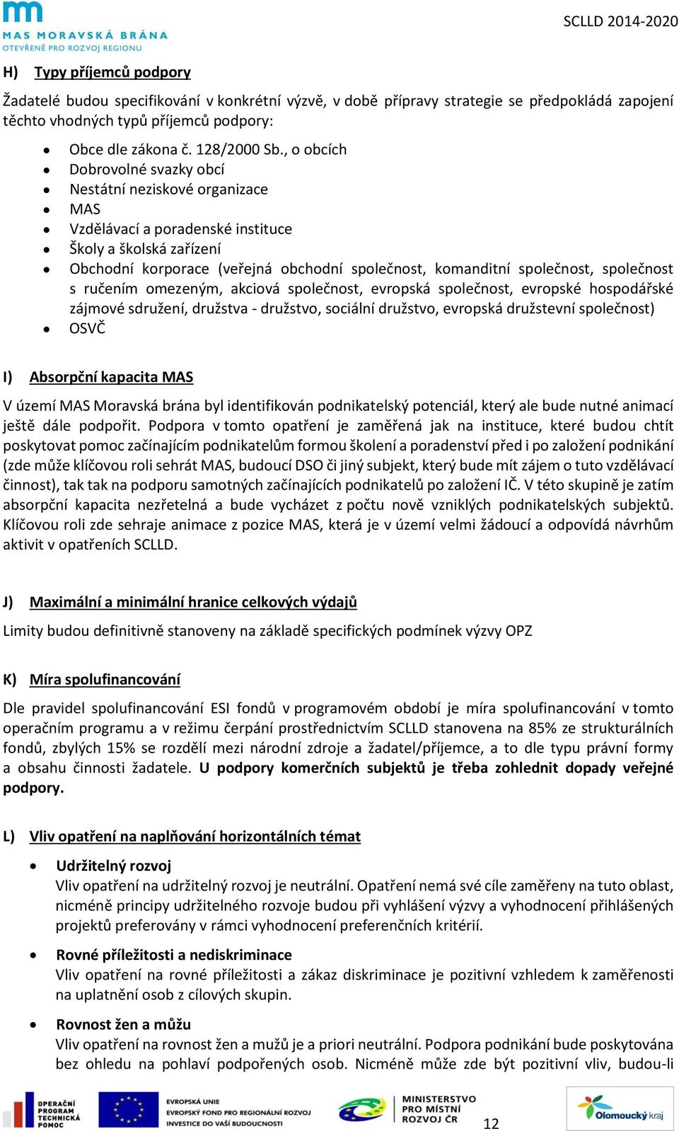 společnost s ručením omezeným, akciová společnost, evropská společnost, evropské hospodářské zájmové sdružení, družstva - družstvo, sociální družstvo, evropská družstevní společnost) OSVČ I)