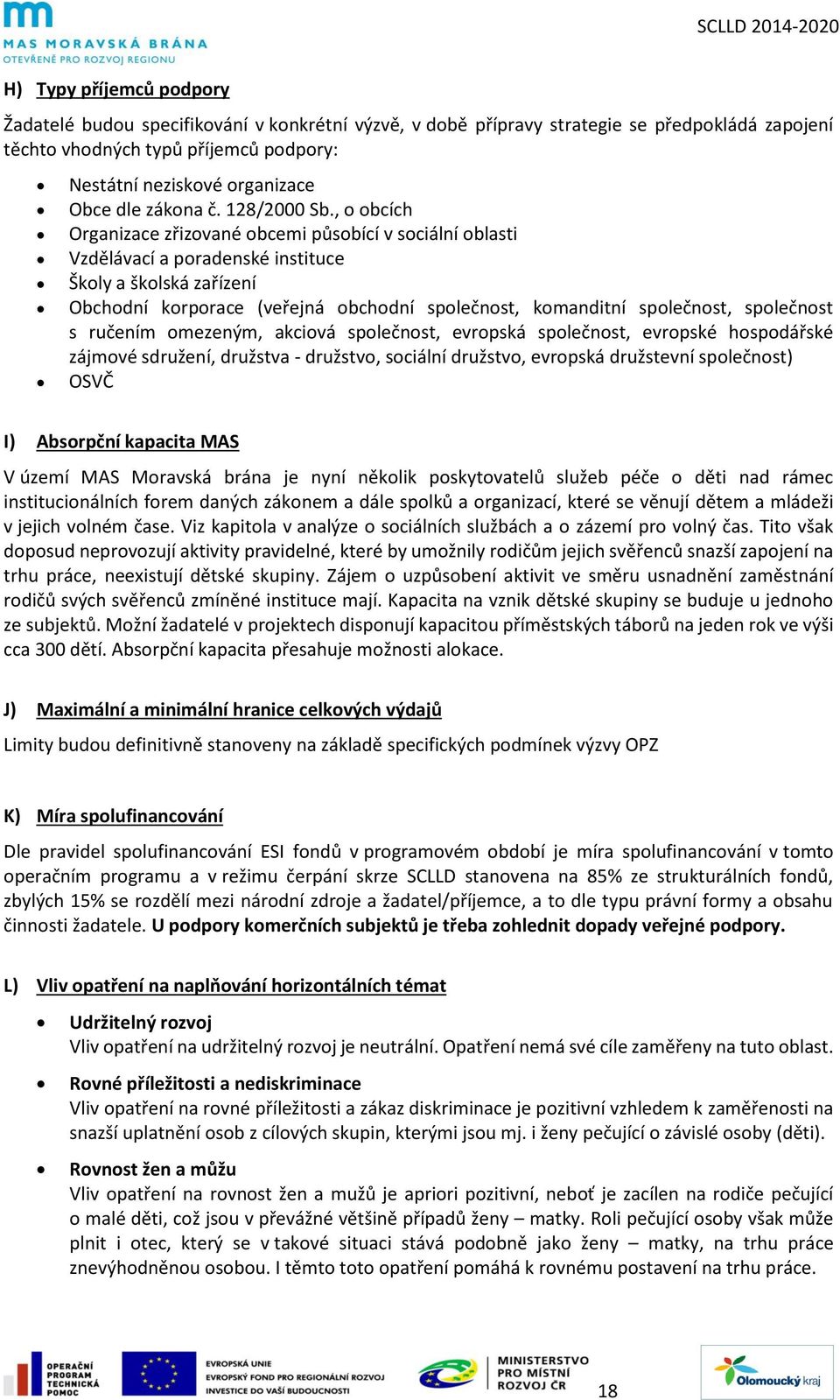 , o obcích Organizace zřizované obcemi působící v sociální oblasti Vzdělávací a poradenské instituce Školy a školská zařízení Obchodní korporace (veřejná obchodní společnost, komanditní společnost,