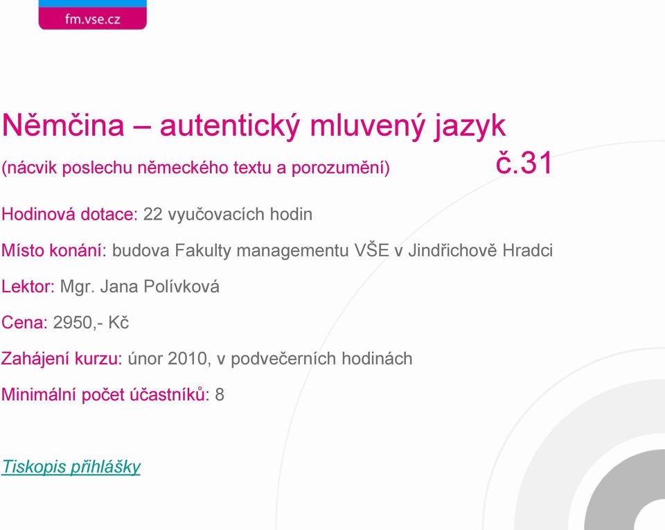 31 Hodinová dotace: 22 vyučovacích hodin Lektor: Mgr.