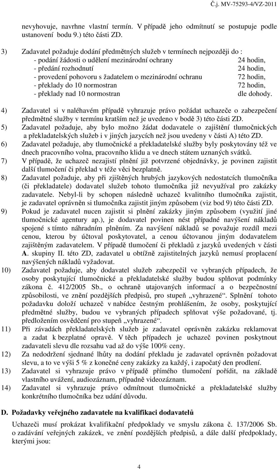 mezinárodní ochranu 72 hodin, - překlady do 10 normostran 72 hodin, - překlady nad 10 normostran dle dohody.