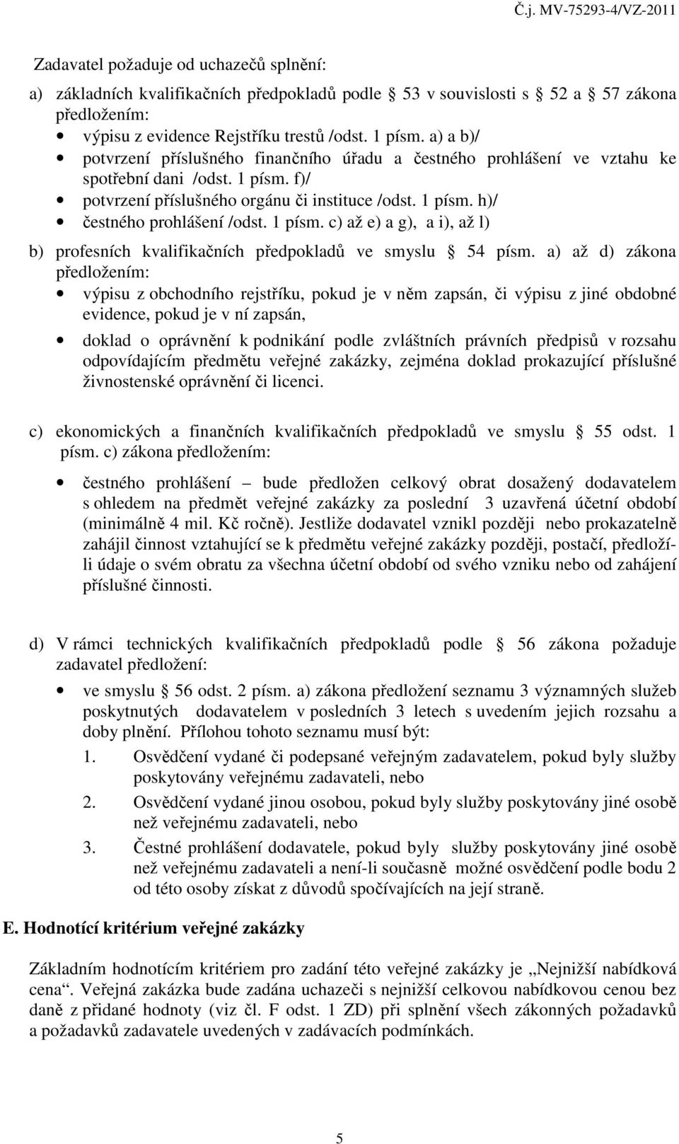 1 písm. c) až e) a g), a i), až l) b) profesních kvalifikačních předpokladů ve smyslu 54 písm.