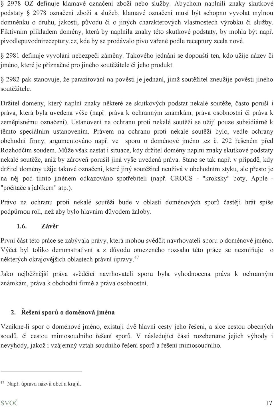 výrobku či služby. Fiktivním příkladem domény, která by naplnila znaky této skutkové podstaty, by mohla být např. pivodlepuvodnireceptury.