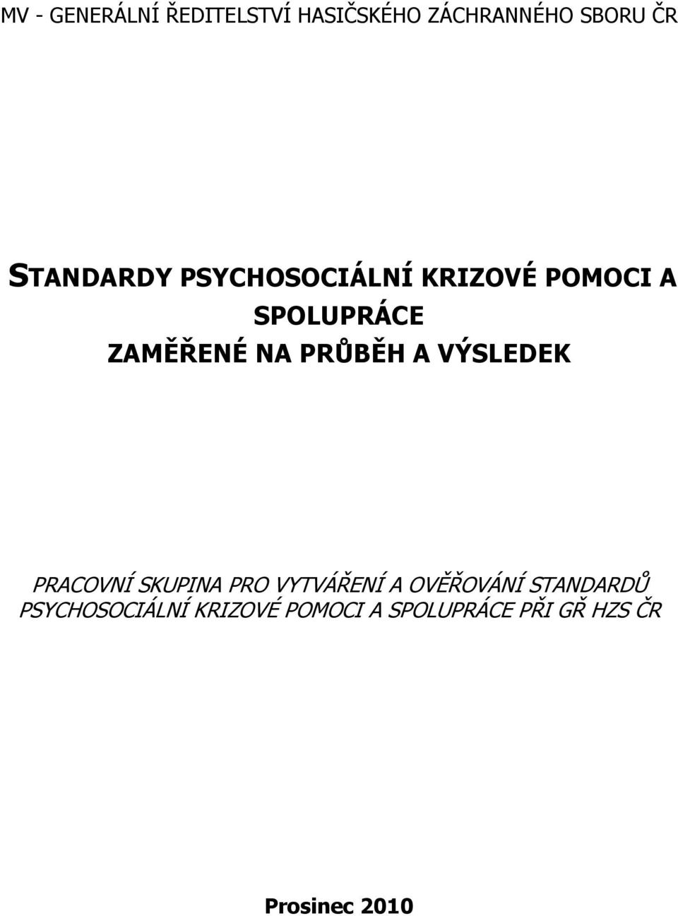 PRŦBĚH A VÝSLEDEK PRACOVNÍ SKUPINA PRO VYTVÁŘENÍ A OVĚŘOVÁNÍ