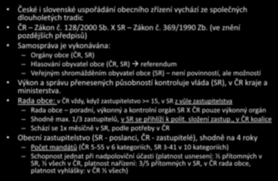 Zákon o obcích: srovnání I. České i slovenské uspořádání obecního zřízení vychází ze společných dlouholetých tradic ČR Zákon č. 128/2000 Sb. X SR Zákon č. 369/1990 Zb.