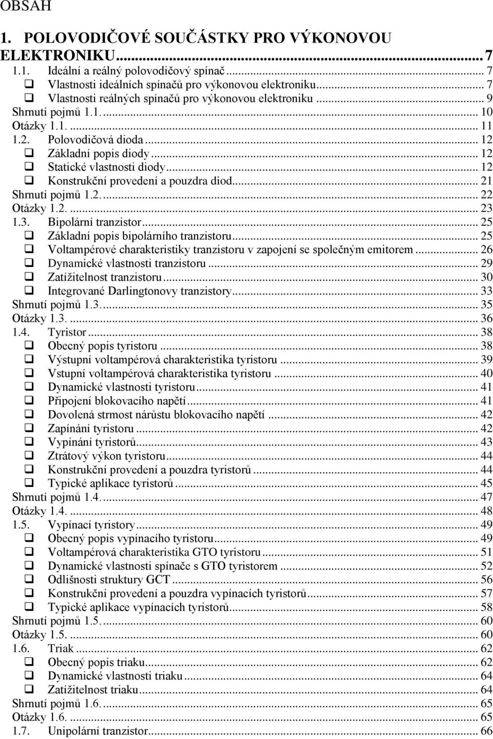 .. 12 Konstrukční provedení a pouzdra diod... 21 Shrnutí pojmů 1.2.... 22 Otázky 1.2.... 23 1.3. Bipolární tranzistor... 25 Základní popis bipolárního tranzistoru.