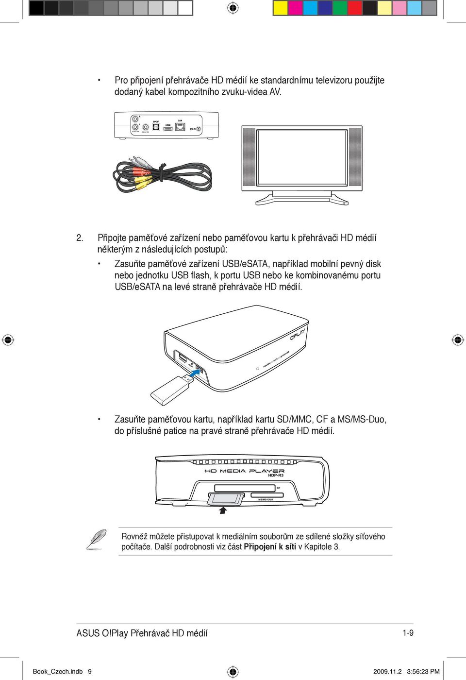 flash, k portu USB nebo ke kombinovanému portu USB/eSATA na levé straně přehrávače HD médií.