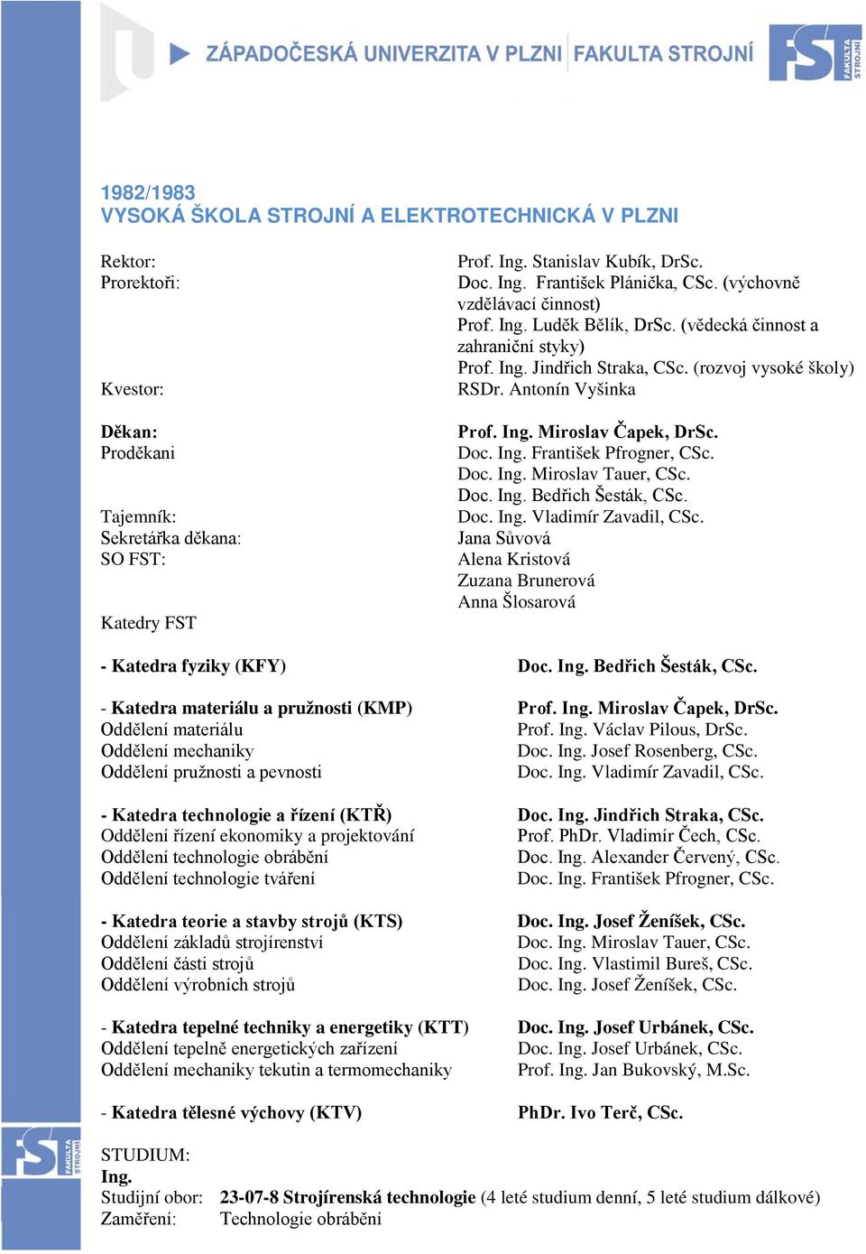 Doc. Ing. František Pfrogner, CSc. Doc. Ing. Miroslav Tauer, CSc. Doc. Ing. Bedřich Šesták, CSc. Doc. Ing. Vladimír Zavadil, CSc.