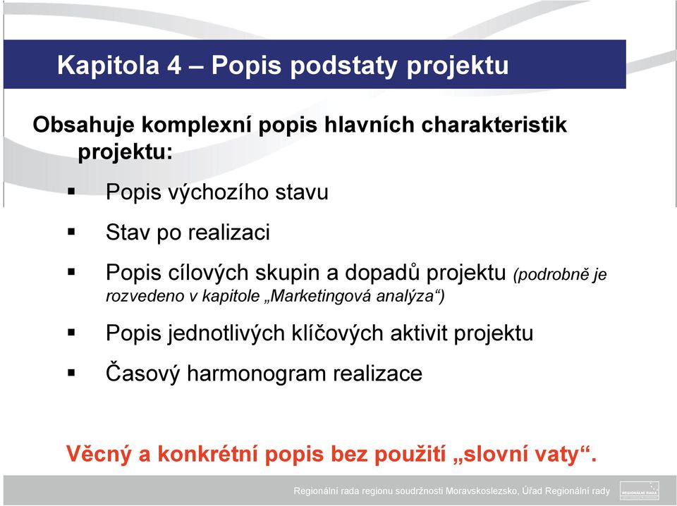 projektu (podrobně je rozvedeno v kapitole Marketingová analýza ) Popis jednotlivých
