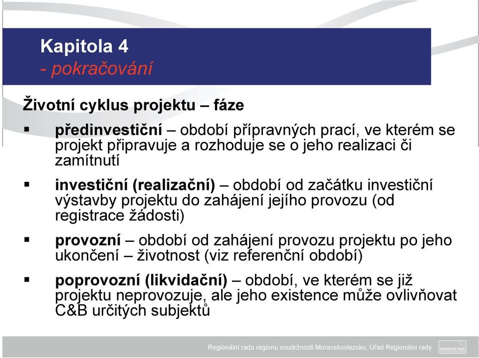jejího provozu (od registrace žádosti) provozní období od zahájení provozu projektu po jeho ukončení životnost (viz referenční