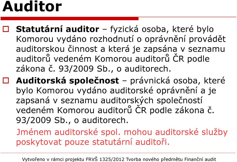 Auditorská společnost právnická osoba, které bylo Komorou vydáno auditorské oprávnění a je zapsaná v seznamu auditorských