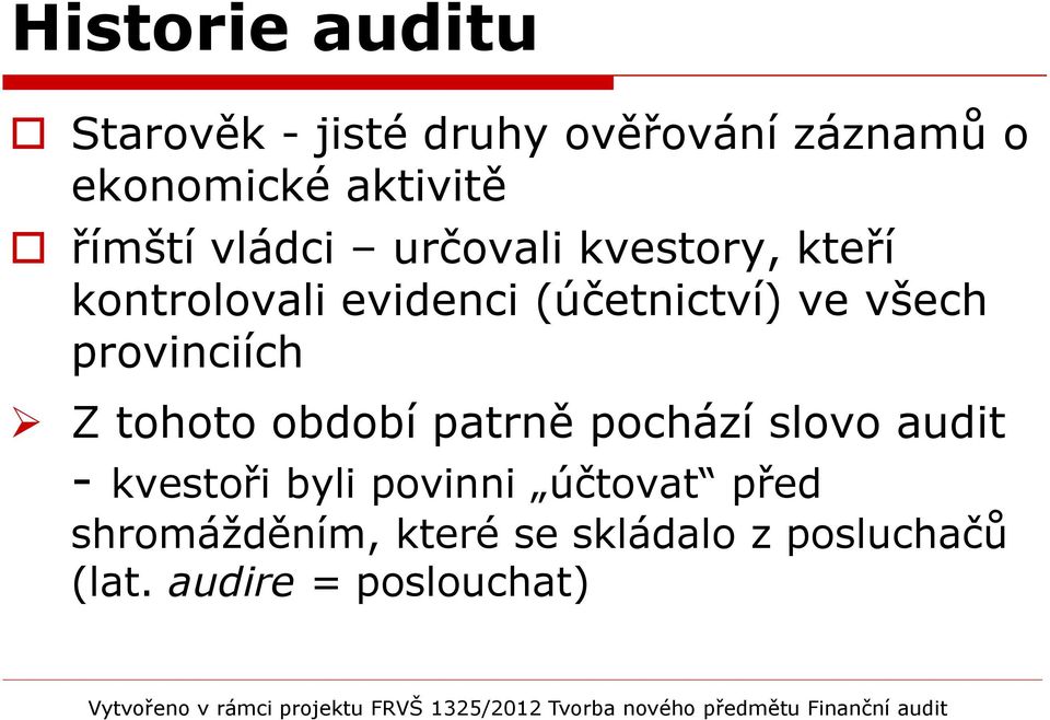 všech provinciích Z tohoto období patrně pochází slovo audit - kvestoři byli