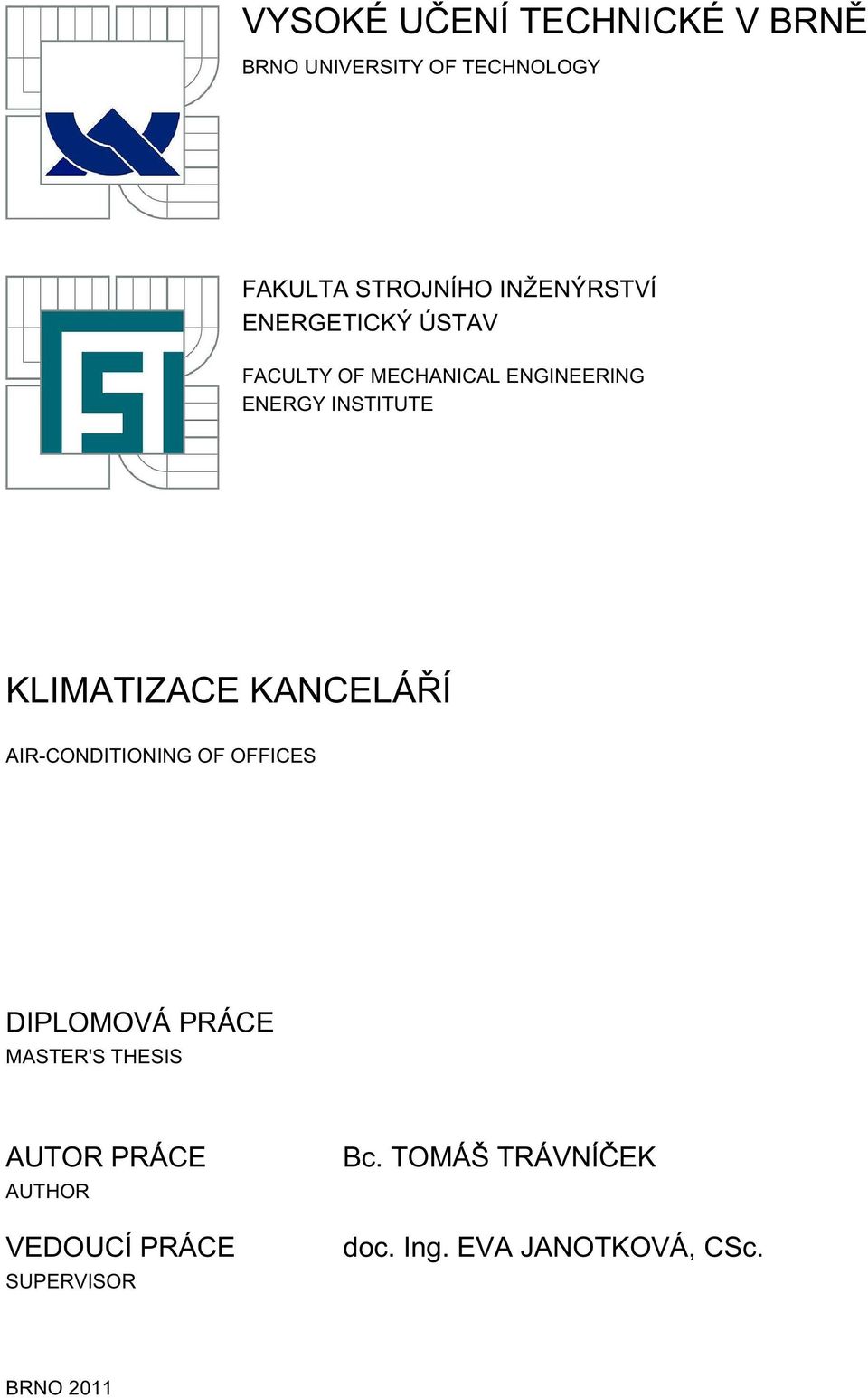 KLIMATIZACE KANCELÁŘÍ AIR-CONDITIONING OF OFFICES DIPLOMOVÁ PRÁCE MASTER'S THESIS